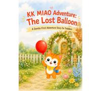KK MIAO Adventure: The Lost Balloon: A Gentle First Adventure Picture Book for Toddlers Ages 1-3 | A Sweet Story About a Lost Balloon, Early Emotions & Family Reading Time (KK MIAO Books)