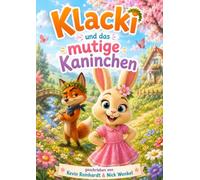 Klacki und das mutige Kaninchen: Ein liebevolles Kinderbuch über Selbstvertrauen und den Mut, auf das eigene Herz zu hören.