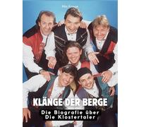 Klänge der Berge: Die Biografie über Die Klostertaler. Komplett in Farbe