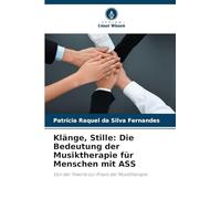 Klänge, Stille: Die Bedeutung der Musiktherapie für Menschen mit ASS: Von der Theorie zur Praxis der Musiktherapie
