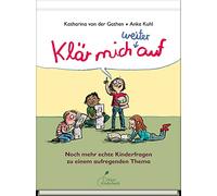 Klär mich weiter auf: Noch mehr echte Kinderfragen | Aufklärungsbuch für Kinder und Jugendliche über Körper, Liebe, Pubertät und Sexualität