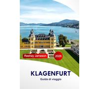 Klagenfurt Guida di viaggio 2026: Esplora l'affascinante città lacustre dell'Austria, le attrazioni, le avventure, la cultura, i luoghi panoramici e le gemme nascoste con l'itinerario perfetto