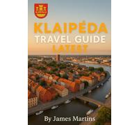 Klaipeda, Lithuania Travel Guide Latest: Complete Gateway to Baltic Beaches, Curonian Spit, Culture, Cuisine & Local Travel Tips