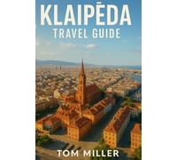 KLAIPĖDA TRAVEL GUIDE: Explore the Baltic Coast’s Hidden Gem - Beaches, Culture, and Day Trips from Klaipėda, Lithuania