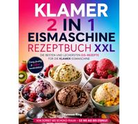 Klamer 2 in 1 Eismaschine Rezeptbuch XXL: Die besten und leckersten Eis-Rezepte für die Klamer Eismaschine.