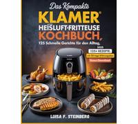 KLAMER HEIßLUFTFRITTEUSE KOCHBUCH: Das Kompakte Rezeptbuch Mit 125 Schnellen Gerichten Für Den Alltag