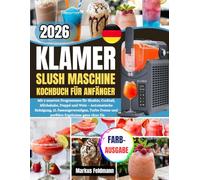 KLAMER SLUSH MASCHINE Kochbuch für Anfänger: Mit 5 smarten Programmen für Slushie, Cocktail, Milchshake, Frappé und Wein - Automatische Reinigung, 2L ... Freeze und perfekte Ergebnisse ganz ohne Eis