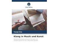 Klang in Musik und Kunst: Musikalische Werke, die durch Künstler und Ausstellungsräume neu interpretiert werden