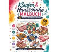 Klapfen & Hausschuhe Malbuch: 50 Stilvolle Designs zum Ausmalen | Entspannendes Malbuch für Kinder ab 8 Jahren, Teenager und Erwachsene | Einseitige Seiten mit schwarzen Rückseiten