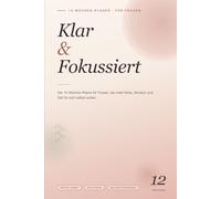 Klar & Fokussiert: Der 12-Wochen-Planer für Frauen - Mehr Klarheit, Struktur, Selbstfürsorge & Fokus im Alltag