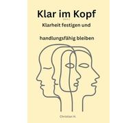 Klar im Kopf - Band 2: Wie du Klarheit festigst und handlungsfähig bleibst