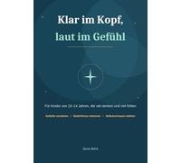 Klar im Kopf, laut im Gefühl: Das Workbook für Kinder, die viel denken, viel fühlen - und sich selbst besser verstehen wollen. Mit Elternimpulsen, Klasse 5-8