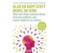 Klar im Kopf statt Nebel im Hirn: Was wir über unsere Gene wissen sollten, um unser Gehirn zu retten: Alles Wichtige zu den Alzheimer-Risiko-Genen