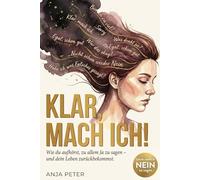 Klar mach ich! Wie du aufhörst, zu allem Ja zu sagen und dein Leben zurückbekommst.