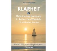Klarheit: Dein innerer Kompass in Zeiten des Wandels (Sail Your Life - Klarheit & Kurs - Die Coaching-Serie)