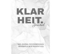 Klarheit Journal: Geführtes Tagebuch für Selbstreflexion, persönliche Entwicklung, Erinnerungen, Gedanken ordnen & neue Perspektiven - Achtsamkeit, Dankbarkeit und Wachstum im Alltag