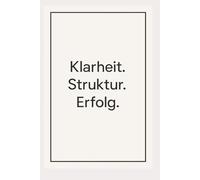 Klarheit. Struktur. Erfolg.: 365 tägliche Impulse für ein Jahr der bewussten Veränderung