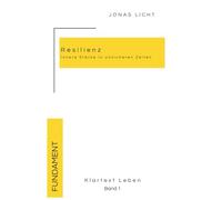 Klartext Leben 1: Resilienz - Innere Stärke in unsicheren Zeiten: Wie du Krisen nicht nur überstehst, sondern daran wächst. Ein Ratgeber zum Thema ... Klarheit im Chaos, Sicherheit & innere Ruhe
