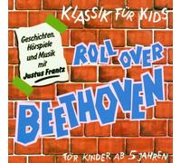 Klassik für Kids. Roll over Beethoven. CD: Geschichten, Hörspiele und Musik