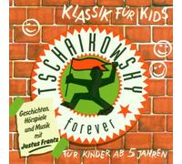 Klassik für Kids. Tschaikowsky forever. CD: Geschichten, Hörspiele und Musik