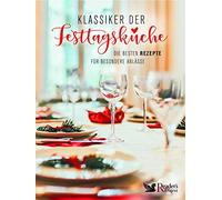 Klassiker der Festtagsküche: Die besten Rezepte für besondere Anlässe