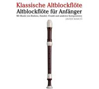 Klassische Altblockflöte: Mit Musik von Bach, Mozart, Beethoven, Vivaldi und anderen Komponisten