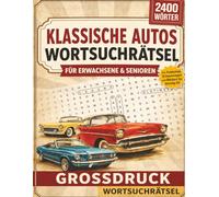 Klassische Autos Wortsuche für Erwachsene & Senioren: 2400 Wörter in 100 Großdruck-Rätseln - Entspannen, Abschalten und die Welt der Oldtimer neu entdecken