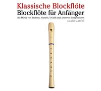 Klassische Blockflöte: Mit Musik von Bach, Mozart, Beethoven, Vivaldi und anderen Komponisten