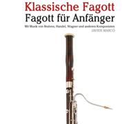 Klassische Fagott: Mit Musik von Bach, Mozart, Beethoven, Vivaldi und anderen Komponisten