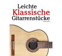 Klassische Gitarre: Mit Musik von Bach, Mozart, Beethoven, Vivaldi und anderen Komponisten