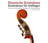 Klassische Kontrabass: Mit Musik von Bach, Mozart, Beethoven, Vivaldi und anderen Komponisten