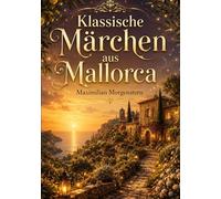 Klassische Märchen aus Mallorca: Entdecke die mystische und geheimnisvolle Seite der Insel: 1