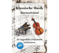 Klassische Musik Wortsuchrätsel: Wortsuchrätsel mit leicht lesbarer Schrift zu klassischer Musik, Instrumenten, Chören und mehr | 6x9 Zoll, 110 Seiten ... für Urlaub, Feiertage und Entspannung