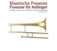 Klassische Posaune: Mit Musik von Bach, Mozart, Beethoven, Vivaldi und anderen Komponisten