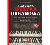 Klasyczna Muzyka Organowa: Popularne utwory muzyki klasycznej na organy BEZ klawiatury nożnej dla początkujących i średniozaawansowanych organistów - nuty & wideo tutoriale