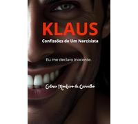 KLAUS - CONFISSÕES DE UM NARCISISTA: Eu me declaro inocente