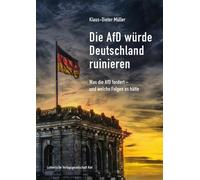 Klaus-Dieter Mü Die AfD würde Deutschland ruinieren: Was die AfD f (Tapa blanda)
