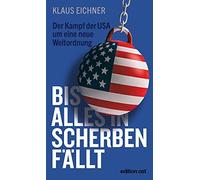 Klaus Eichner lles in Scherben fällt: Der Kampf der USA um ei (Tapa blanda)