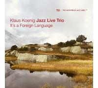 Klaus Koenig Jazz Live Trio - Klaus Koenig Jazz Live Trio : It's a Foreign Language.