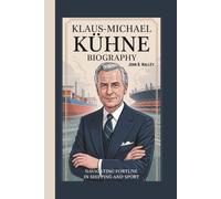 KLAUS-MICHAEL KÜHNE BIOGRAPHY: Navigating Fortune In Shipping And Sport