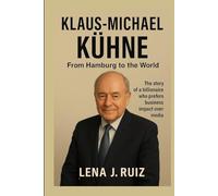 Klaus-Michael Kühne: From Humbug to the world, The story of a billionaire who prefers business impact over media attention