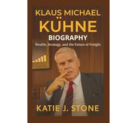 Klaus Michael Kuhne Biography: Wealth, Strategy, and the Future of Freight
