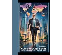 KLAUS-MICHAEL KUHNE: The Billionaire Architect Of Global Trade