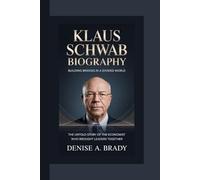 KLAUS SCHWAB BIOGRAPHY: Building Bridges in a Divided World The Untold Story of the Economist Who Brought Leaders Together