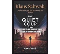 KLAUS SCHWAB: Silent War for the Future of the World: The Quiet Coup - Inside the Globe Economic Forum’s Mission to Reshape the Planet (DISCOVER SOMETHING NEW EVERYDAY)