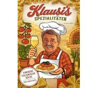 Klausi's Spezialitäten: Einfache italienische Küche für Einsteiger