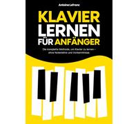 Klavier lernen für Anfänger: Die komplette Methode, um Klavier zu lernen - ohne Notenlehre und Vorkenntnisse.