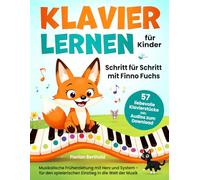 Klavier lernen für Kinder - Schritt für Schritt mit Finno Fuchs. 57 liebevolle Klavierstücke inkl. Audios zum Download. Musikalische Früherziehung mit Herz und System