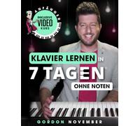 Klavier lernen in 7 Tagen ohne Noten (inkl. Online-Kurs): Spiele und improvisiere Deinen ersten Song in nur einer Woche - ganz intuitiv und ohne Noten ... Anfänger und Wiedereinsteiger ab 8 Jahren)