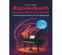 Klavierbuch Pop Rock Blues Jazz Klassik: Leichte Klavierstücke bis zur Mittelstufe